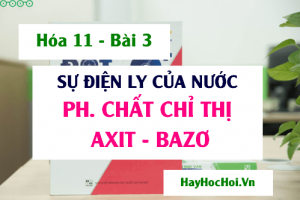 Sự điện li của nước, nồng độ pH, Chất chỉ thị Axit Bazo và Bài tập - Hóa 11 bài 3